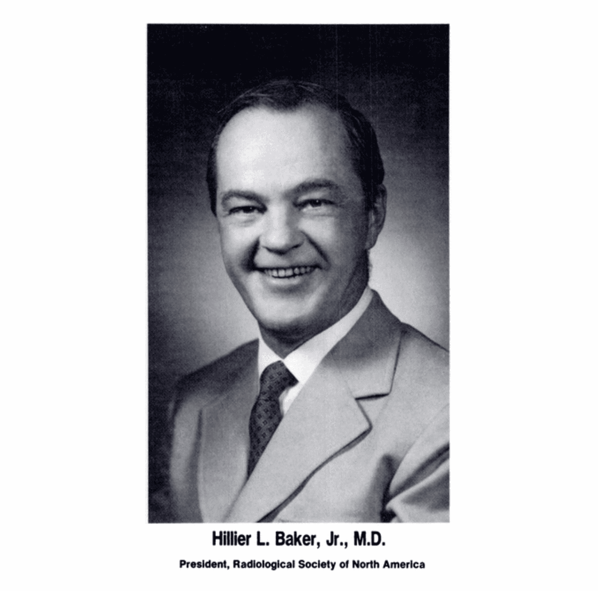 Hillier L. Baker, Jr., M.D. President, Radiological Society of North America.
